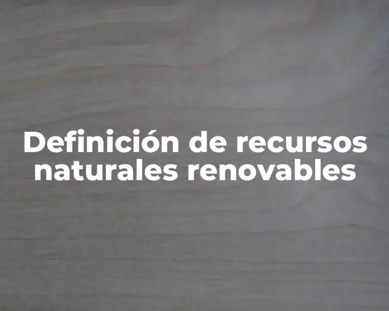 Definición de recursos naturales renovables