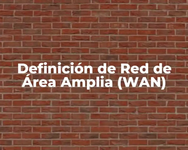Definición de Red de Área Amplia (WAN)