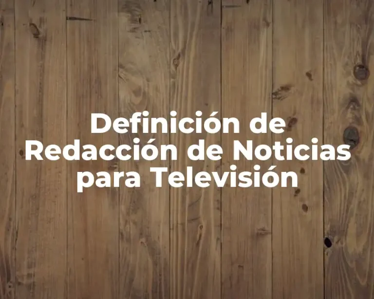 Definición de Redacción de Noticias para Televisión