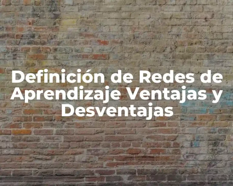 Definición de Redes de Aprendizaje Ventajas y Desventajas