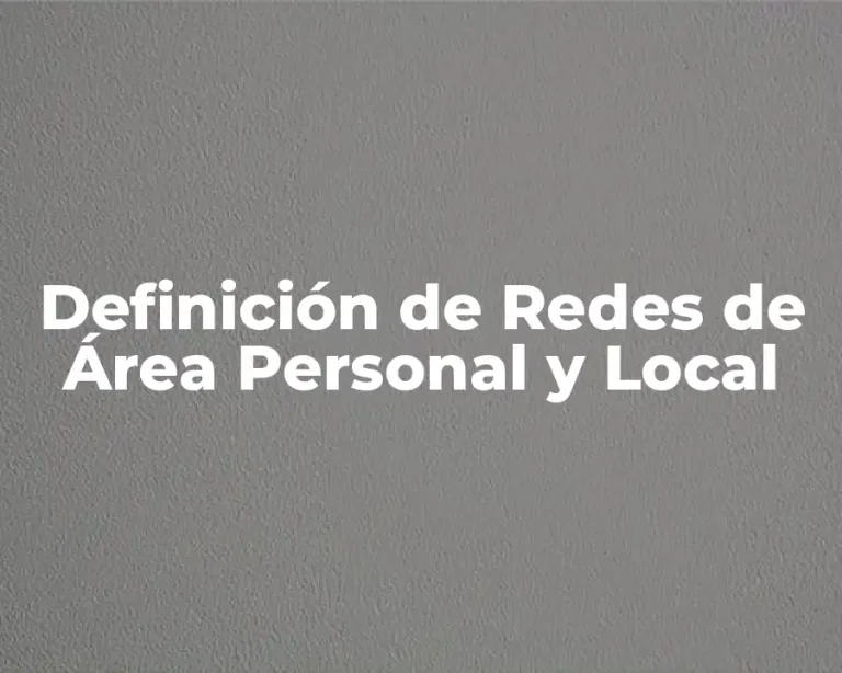 Definición de Redes de Área Personal y Local