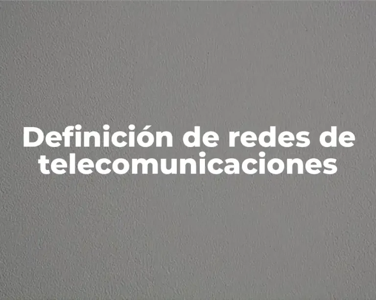 Definición de redes de telecomunicaciones