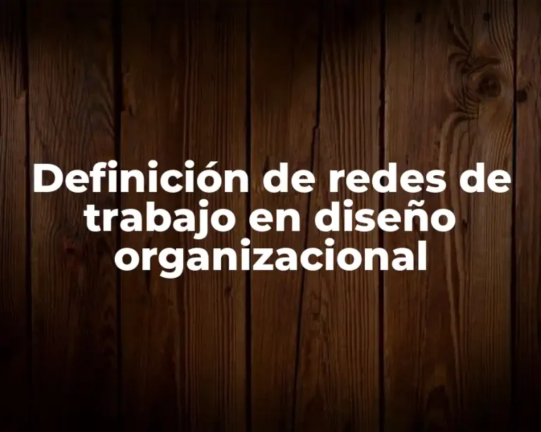 Definición de redes de trabajo en diseño organizacional