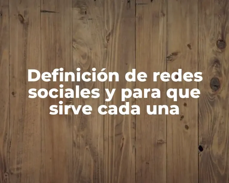 Definición de redes sociales y para que sirve cada una
