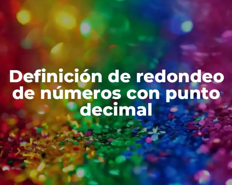 Definición de redondeo de números con punto decimal
