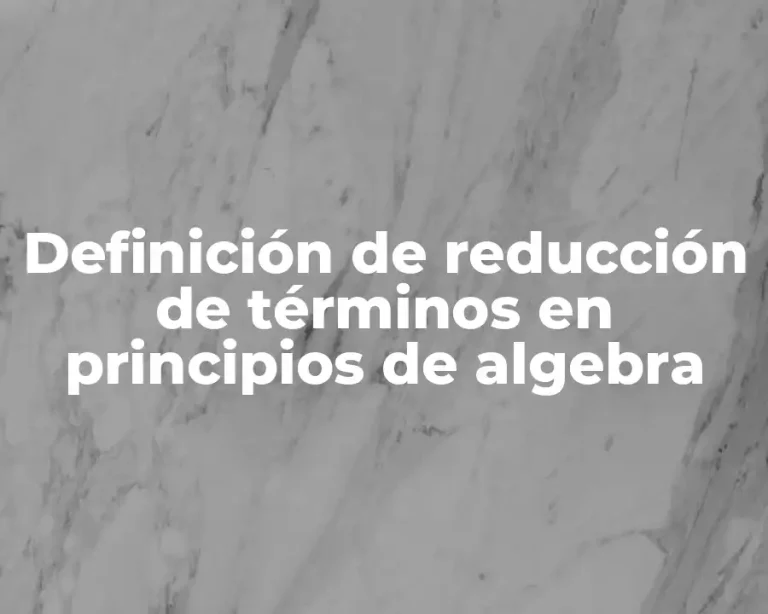 Definición de reducción de términos en principios de algebra