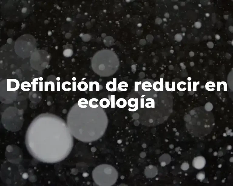 Definición de reducir en ecología