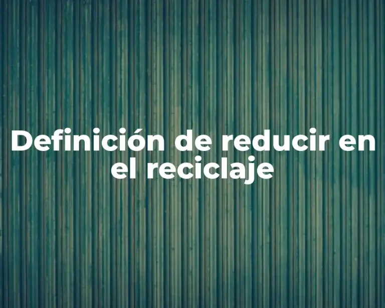 Definición de reducir en el reciclaje