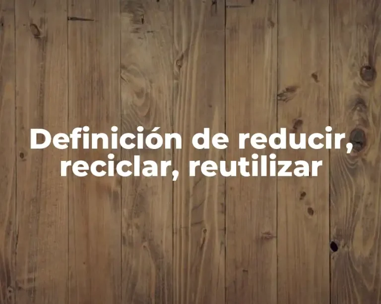 Definición de reducir, reciclar, reutilizar