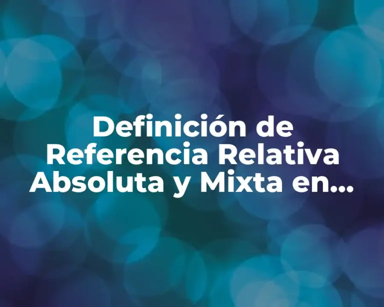 Definición de Referencia Relativa Absoluta y Mixta en Excel