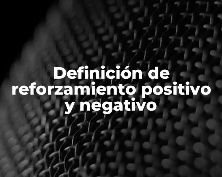Definición de reforzamiento positivo y negativo