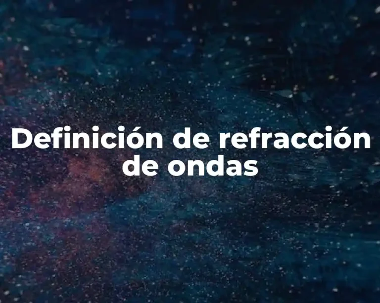Definición de refracción de ondas