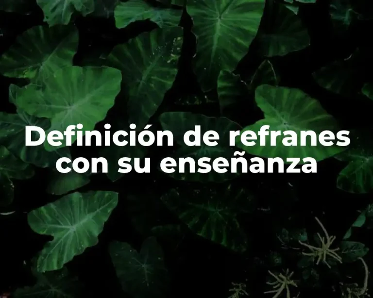 Definición de refranes con su enseñanza