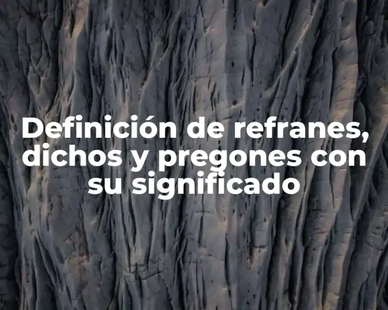 Definición de refranes, dichos y pregones con su significado