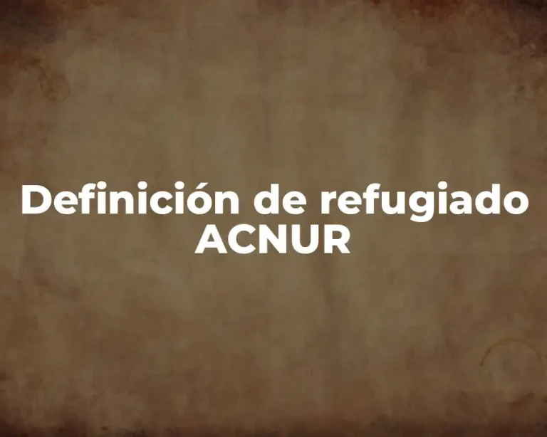 Definición de refugiado ACNUR