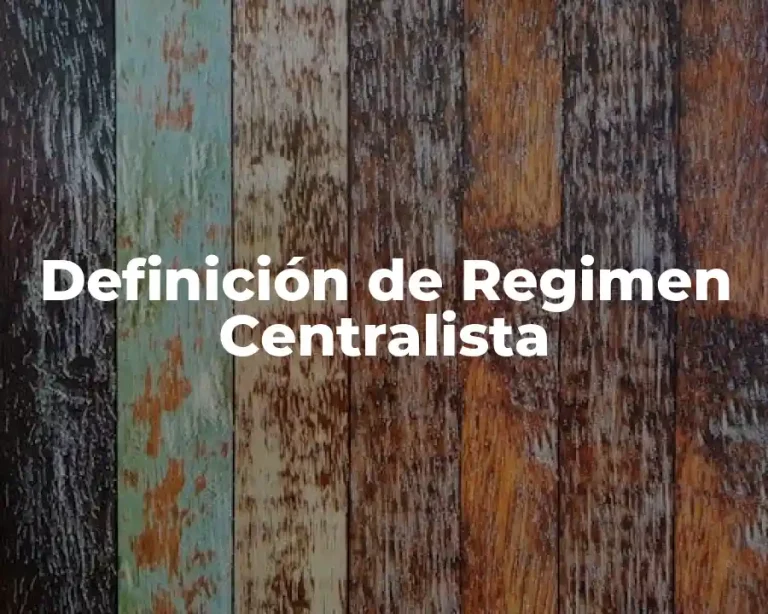 Definición de Regimen Centralista