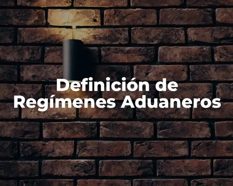 Definición de Regímenes Aduaneros