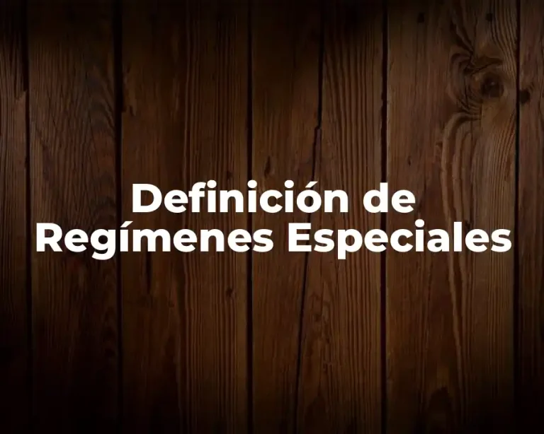Definición de Regímenes Especiales