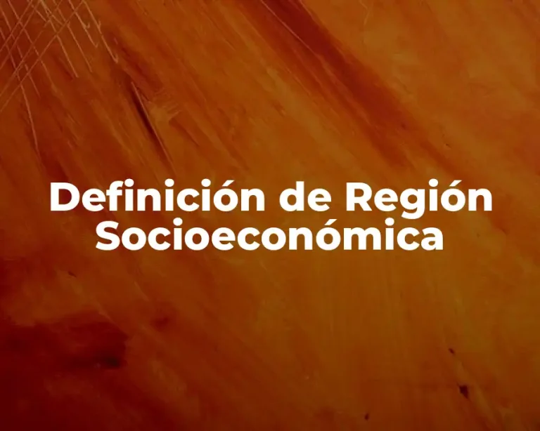 Definición de Región Socioeconómica