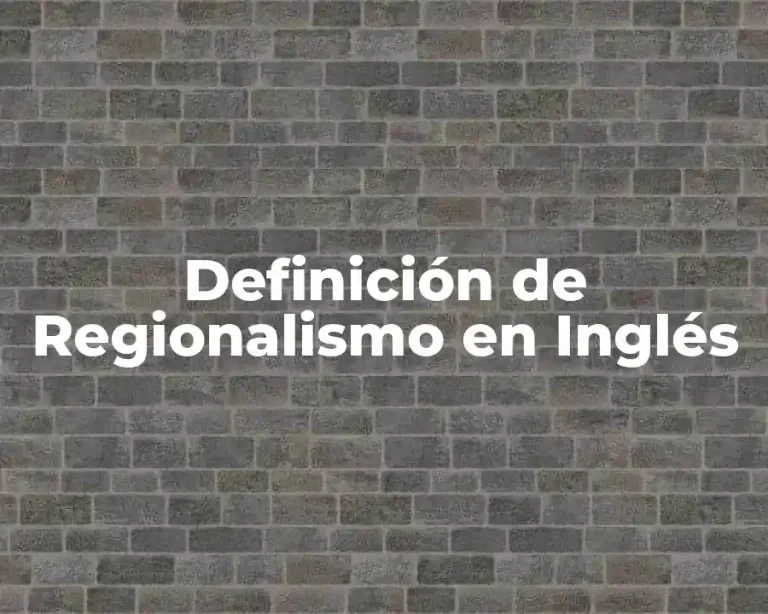 Definición de Regionalismo en Inglés
