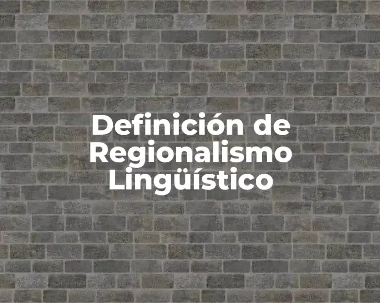 Definición de Regionalismo Lingüístico