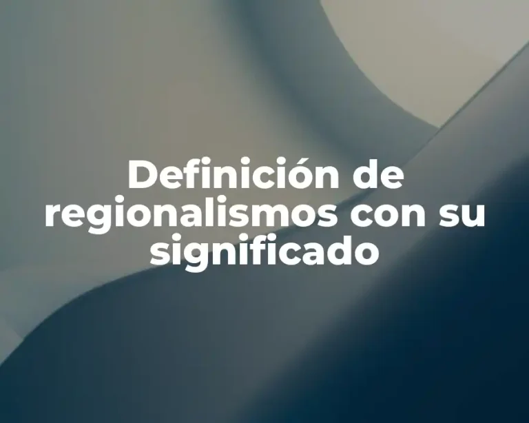 Definición de regionalismos con su significado