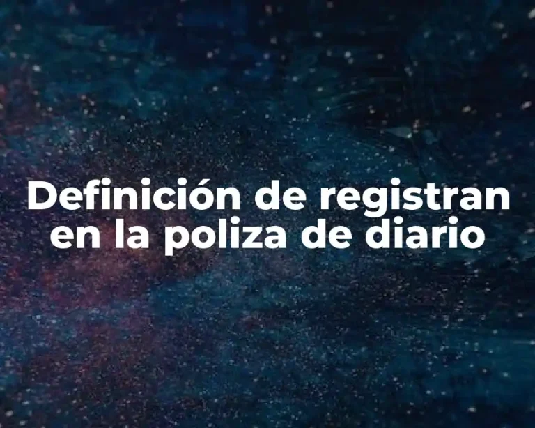 Definición de registran en la poliza de diario