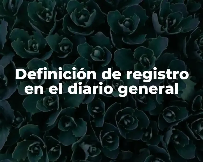 Definición de registro en el diario general