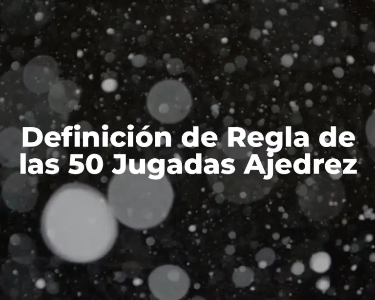Definición de Regla de las 50 Jugadas Ajedrez