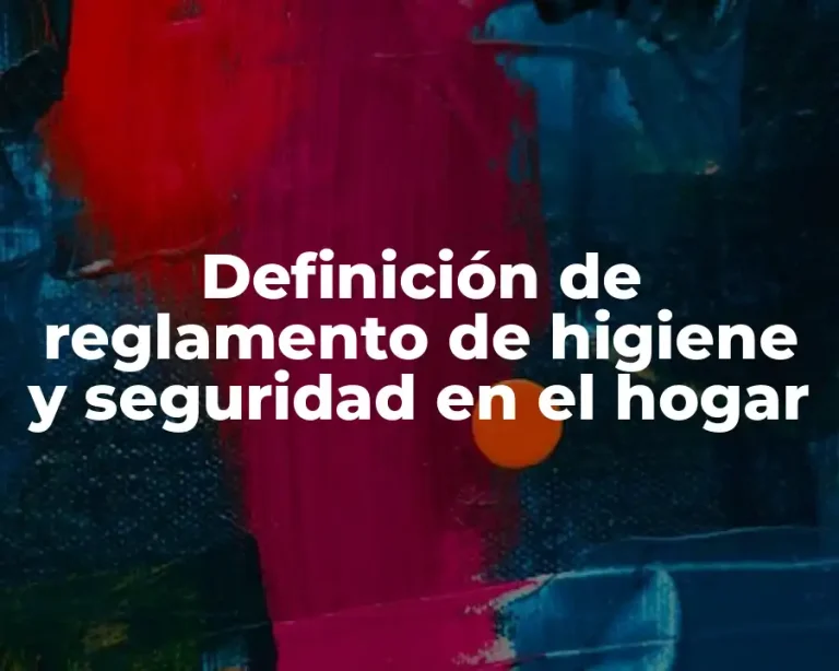 Definición de reglamento de higiene y seguridad en el hogar