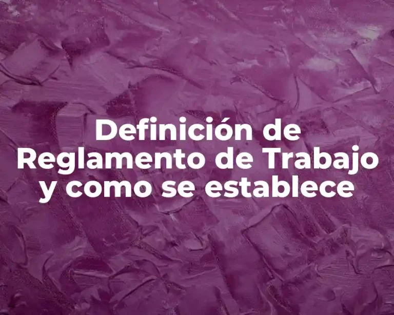 Definición de Reglamento de Trabajo y como se establece