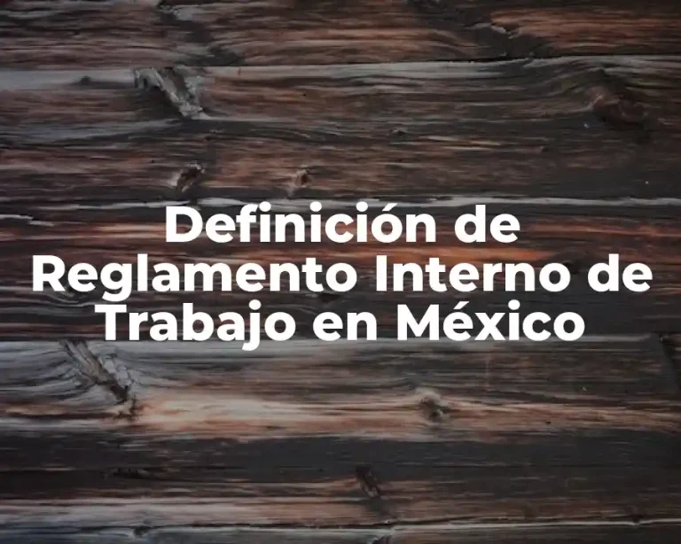 Definición de Reglamento Interno de Trabajo en México