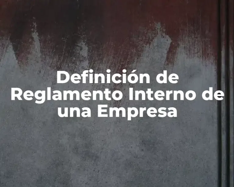 Definición de Reglamento Interno de una Empresa