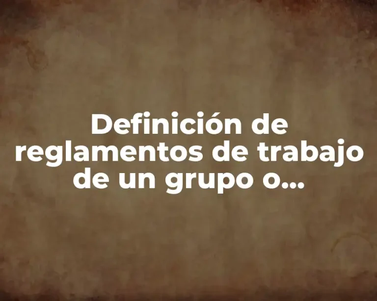 Definición de reglamentos de trabajo de un grupo o dependencia