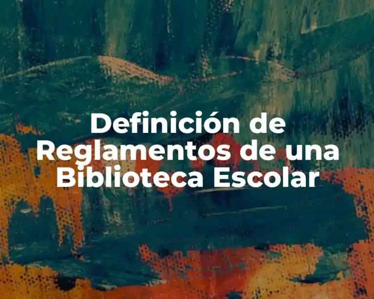 Definición de Reglamentos de una Biblioteca Escolar