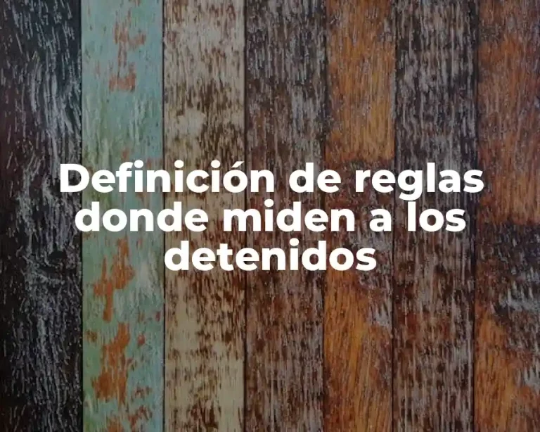 Definición de reglas donde miden a los detenidos