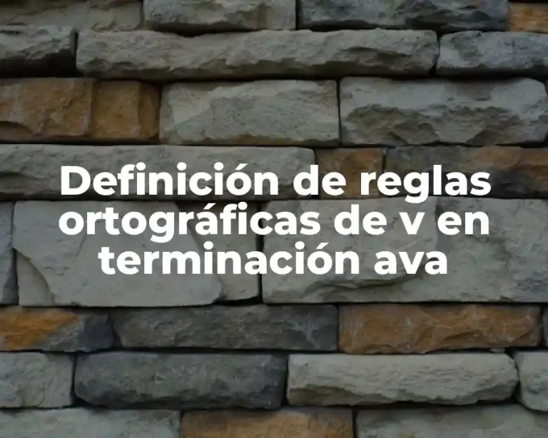 Definición de reglas ortográficas de v en terminación ava