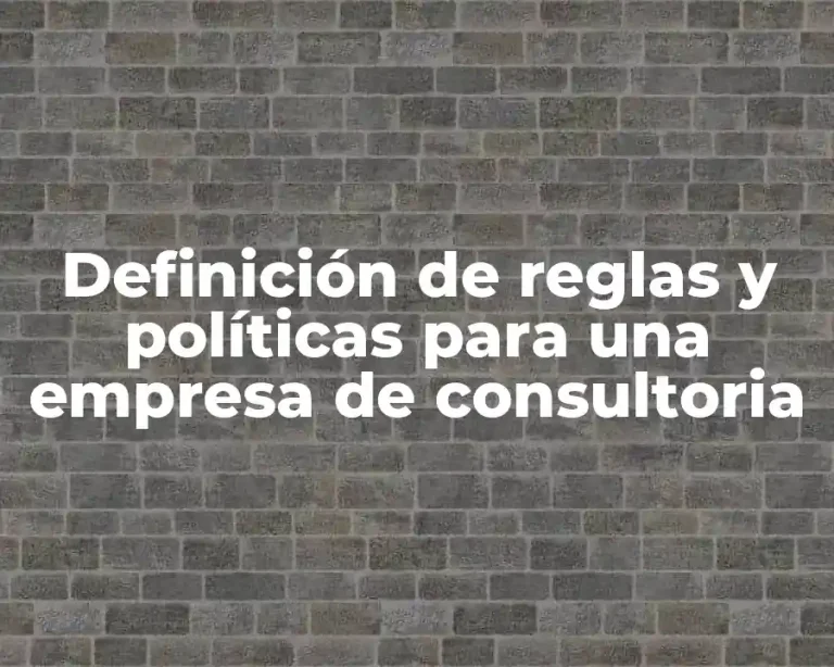 Definición de reglas y políticas para una empresa de consultoria