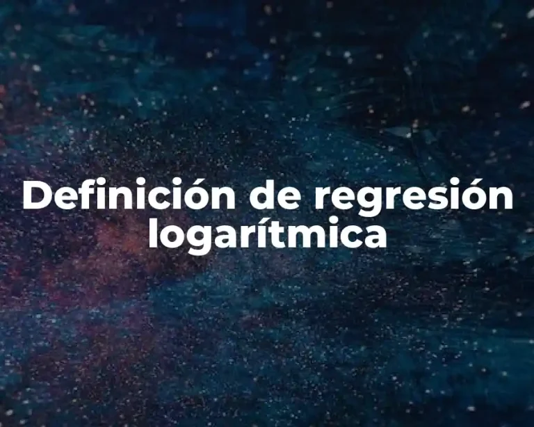Definición de regresión logarítmica