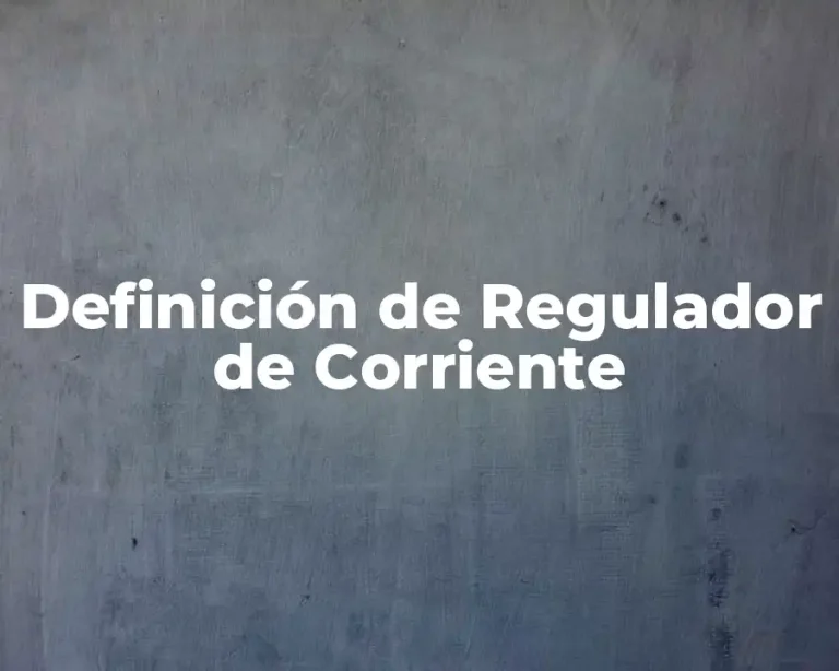 Definición de Regulador de Corriente