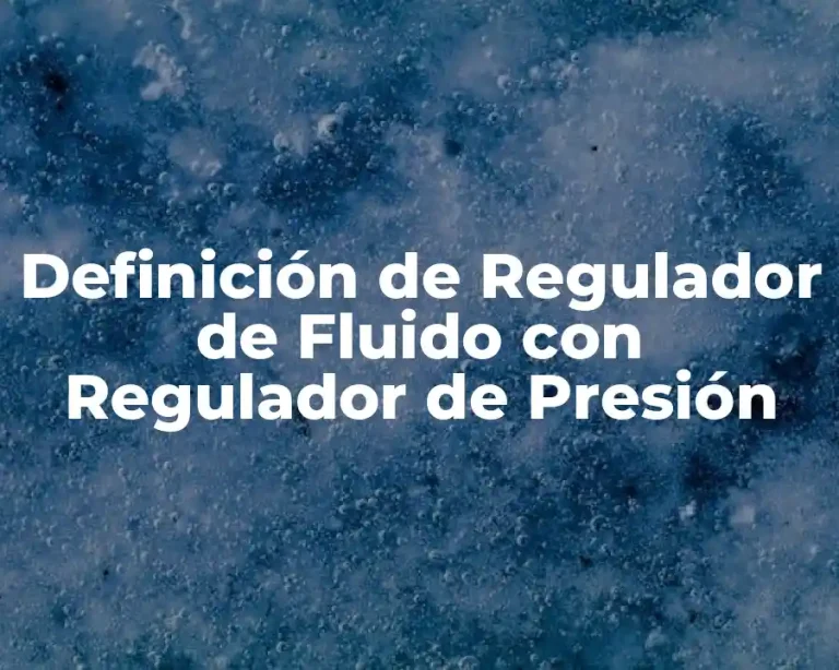 Definición de Regulador de Fluido con Regulador de Presión