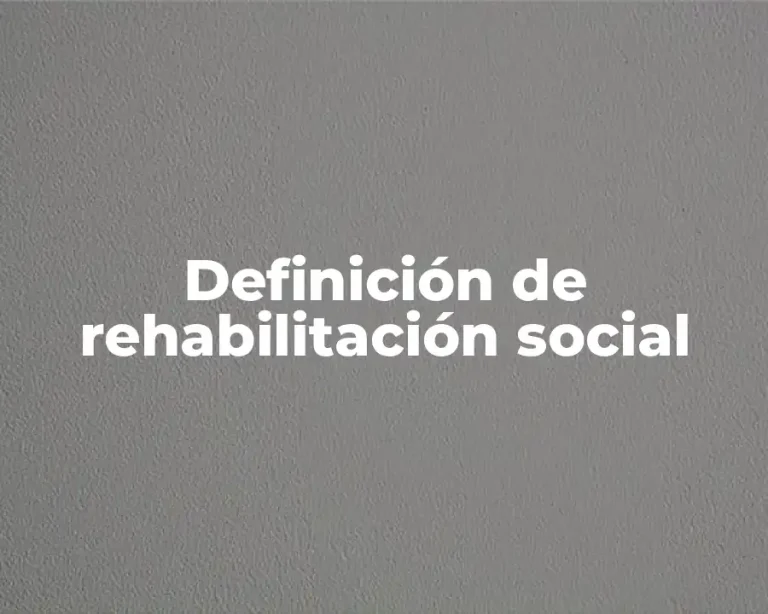 Definición de rehabilitación social