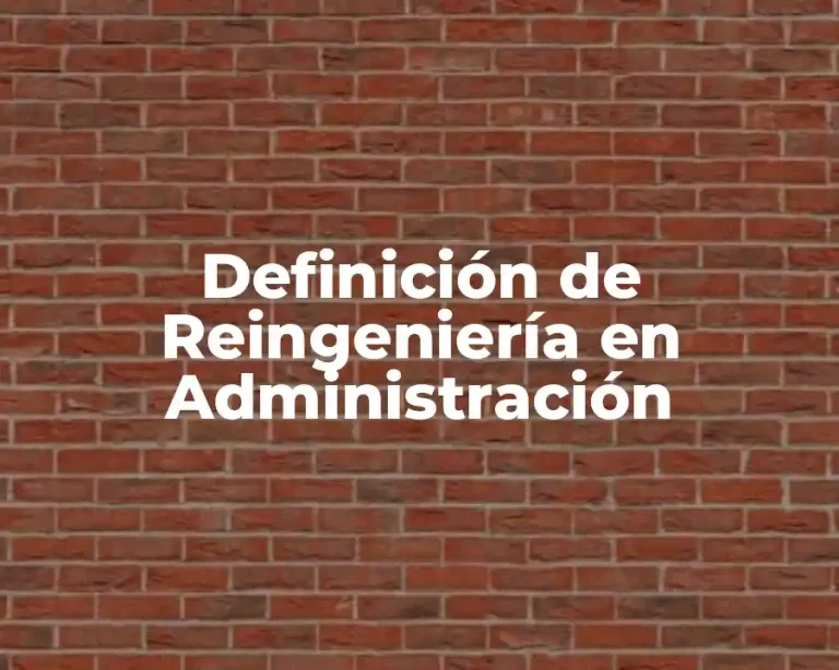 Definición de Reingeniería en Administración