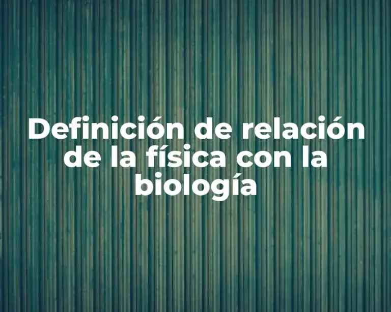 Definición de relación de la física con la biología