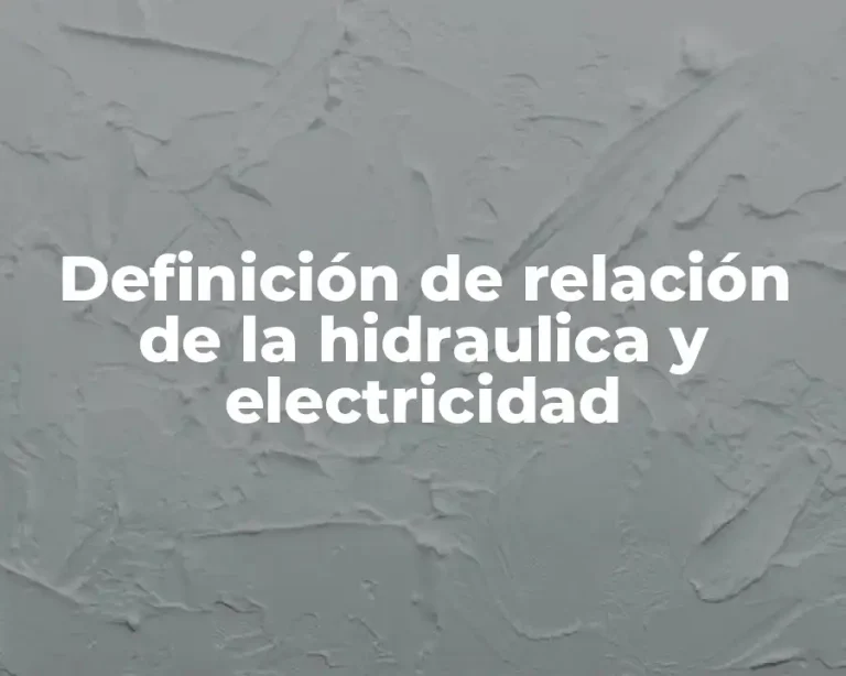 Definición de relación de la hidraulica y electricidad