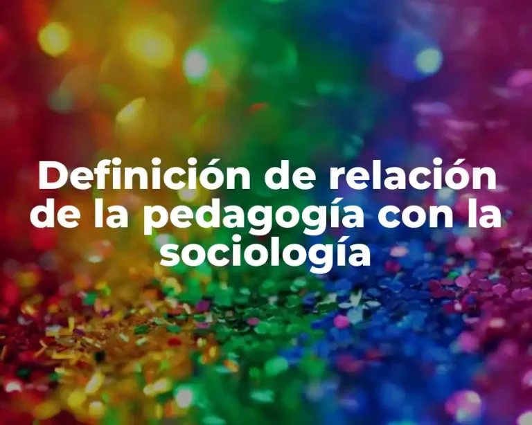 Definición de relación de la pedagogía con la sociología