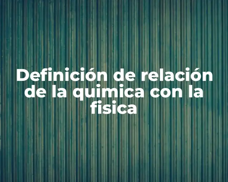 Definición de relación de la quimica con la fisica