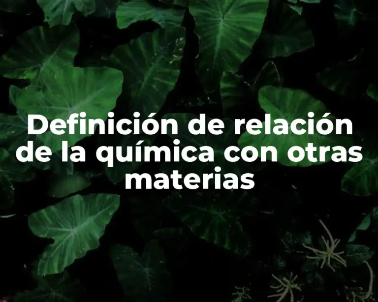 Definición de relación de la química con otras materias