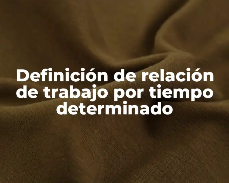 Definición de relación de trabajo por tiempo determinado