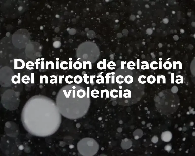 Definición de relación del narcotráfico con la violencia